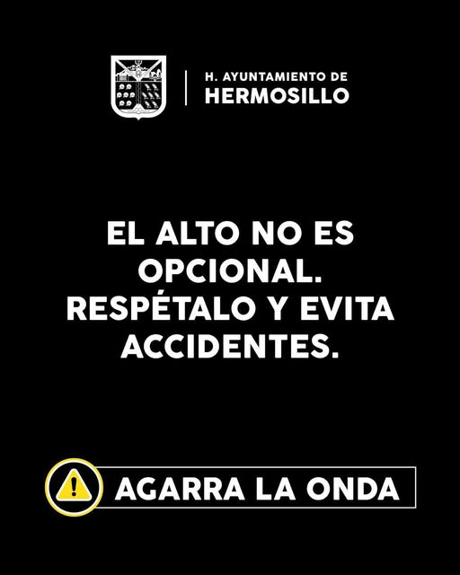 Hermosillo, Sonora; 01 de abril de 2025.-El Gobierno de Hermosillo te recuerda: el alto no es opcional, es por tu seguridad