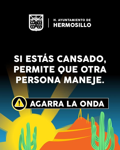  Hermosillo, Sonora; 13 de abril de 2025.-Gobierno de Hermosillo promueve la seguridad vial con el mensaje “El cansancio también es un riesgo”