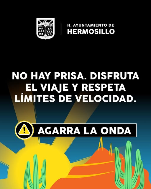  Hermosillo, Sonora; 20 de abril de 2025.-Gobierno de Hermosillo refuerza campaña de prevención vial con el mensaje “No te aceleres. Llegar seguro es lo importante.”