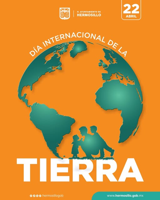 Hermosillo, Sonora; 22 de abril de 2025.-Gobierno de Hermosillo: “No heredamos la Tierra de nuestros padres, la tomamos prestada de nuestros hijos.” 🌎