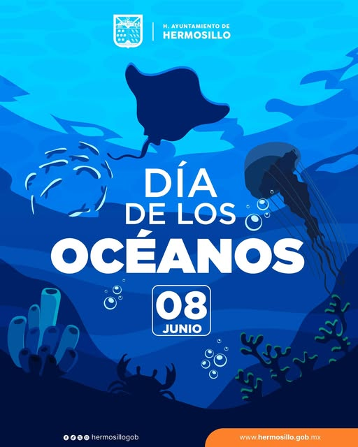 Hermosillo, Sonora; 08 de junio de 2025.-El Gobierno de Hermosillo reconoce la importancia del Día Mundial de los Océanos