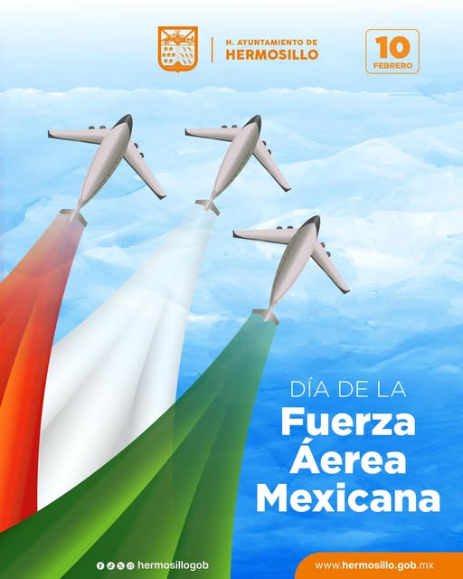 HERMOSILLO, SONORA; 10 DE FEBRERO DEL 2026.-El Gobierno de Hermosillo Celebra la Fuerza A&eacute;rea Mexicana