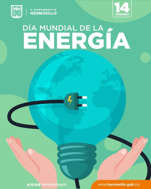HERMOSILLO, SONORA; 14 DE FEBRERO EL 2026.-Gobierno de Hermosillo conmemora D&iacute;a Mundial de la Energ&iacute;a
